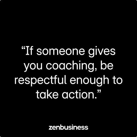 “If someone gives you coaching, be respectful enough to take action.”