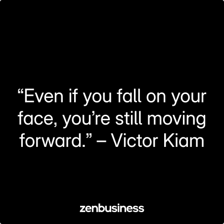 “Even if you fall on your face, you’re still moving forward.” – Victor Kiam