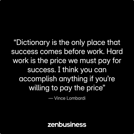 “Dictionary is the only place that success comes before work. Hard work is the price we must pay for success. I think you can accomplish anything if you’re willing to pay the price” —Vince Lombardi