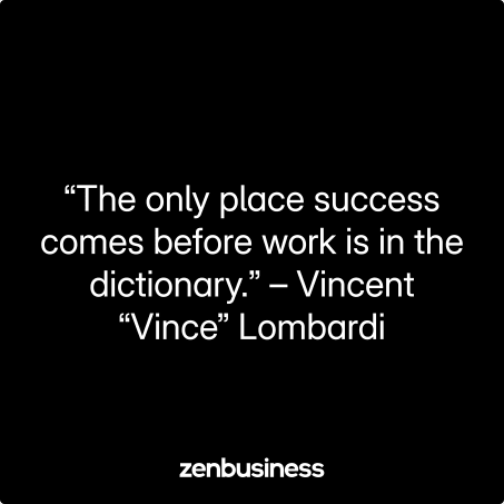 “The only place success comes before work is in the dictionary.” – Vincent “Vince” Lombardi
