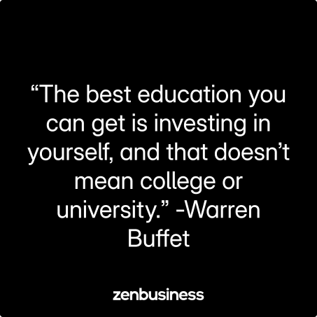 “The best education you can get is investing in yourself, and that doesn’t mean college or university.” -Warren Buffet