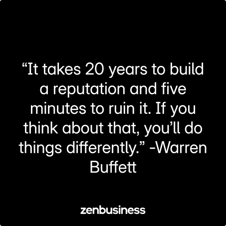 “It takes 20 years to build a reputation and five minutes to ruin it. If you think about that, you’ll do things differently.” -Warren Buffett