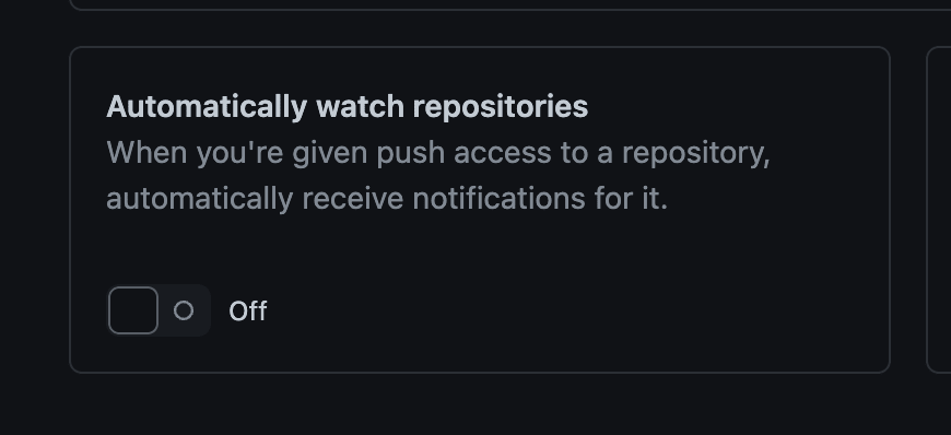 Automatially watch repositories: When you're given push access to a repository, automatically receive notifications for it.