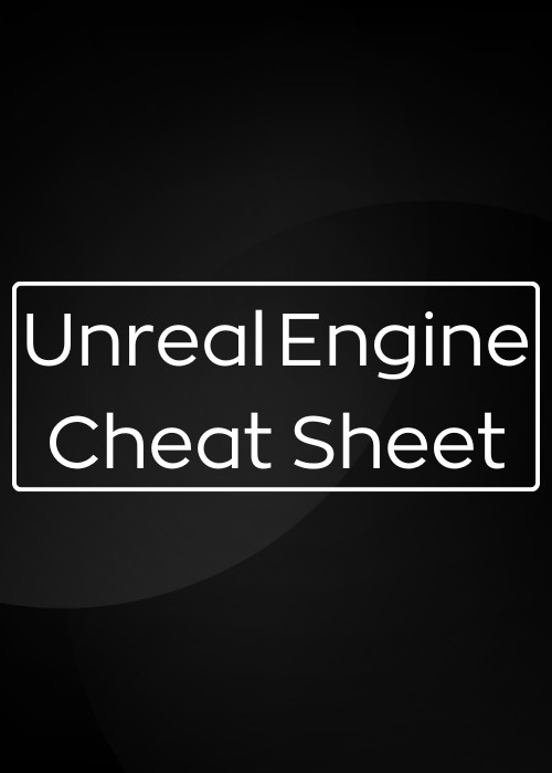 Unreal Engine Cheat Sheet