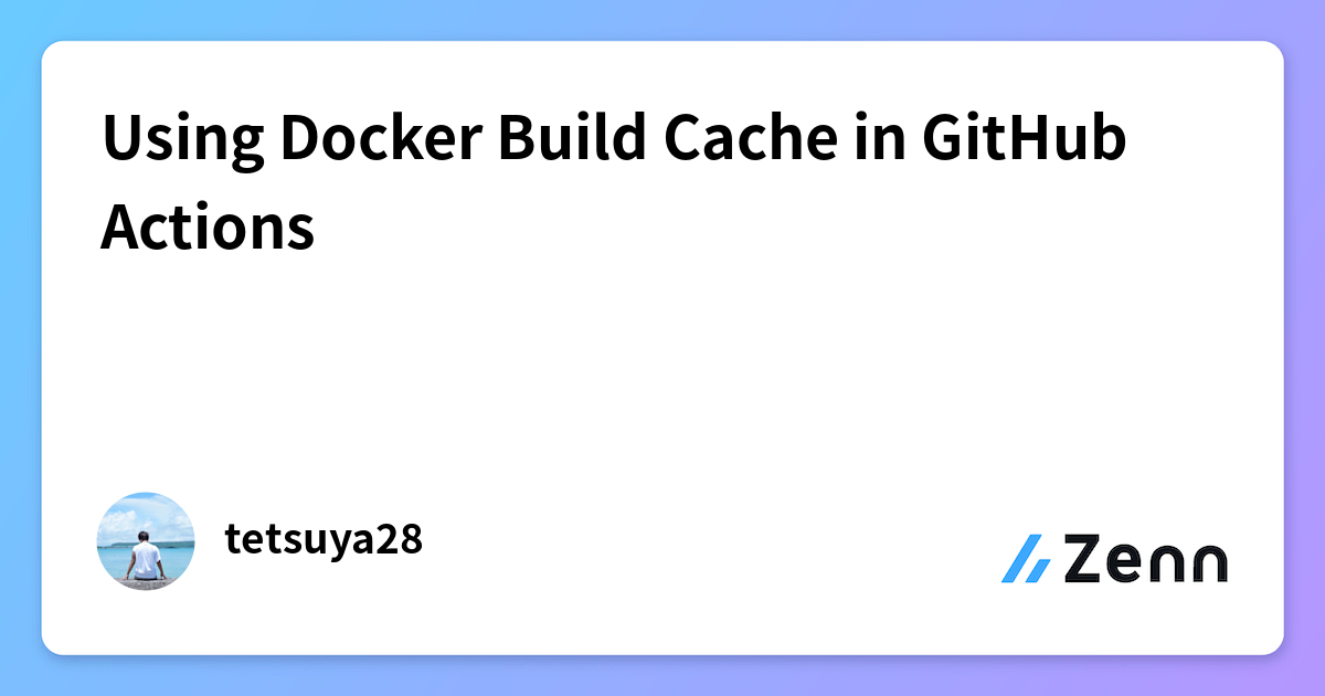 Using Docker Build Cache in GitHub Actions