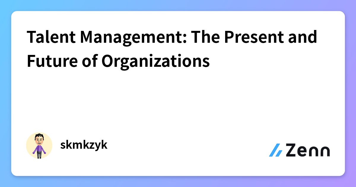 Talent Management: The Present and Future of Organizations