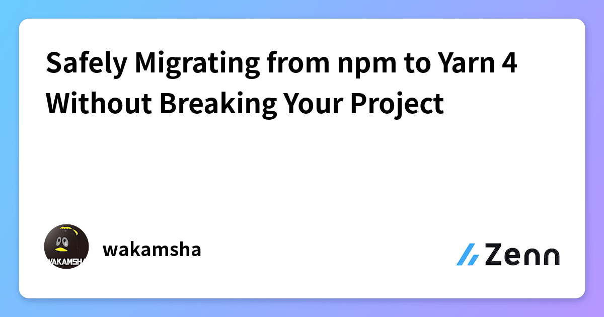 Safely Migrating from npm to Yarn 4 Without Breaking Your Project