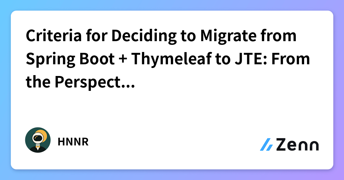 Criteria for Deciding to Migrate from Spring Boot + Thymeleaf to JTE ...
