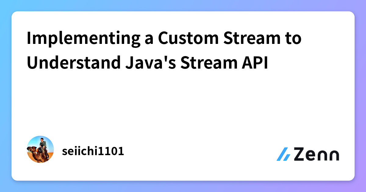 Implementing a Custom Stream to Understand Java's Stream API