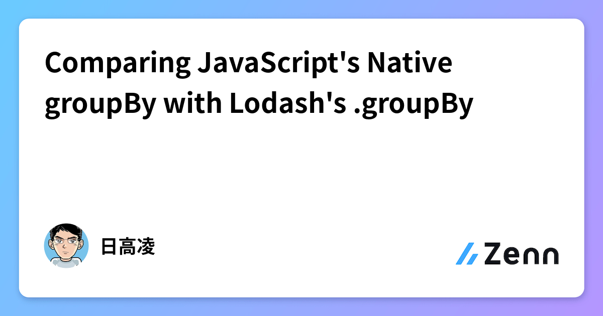 Comparing JavaScript's Native groupBy with Lodash's .groupBy
