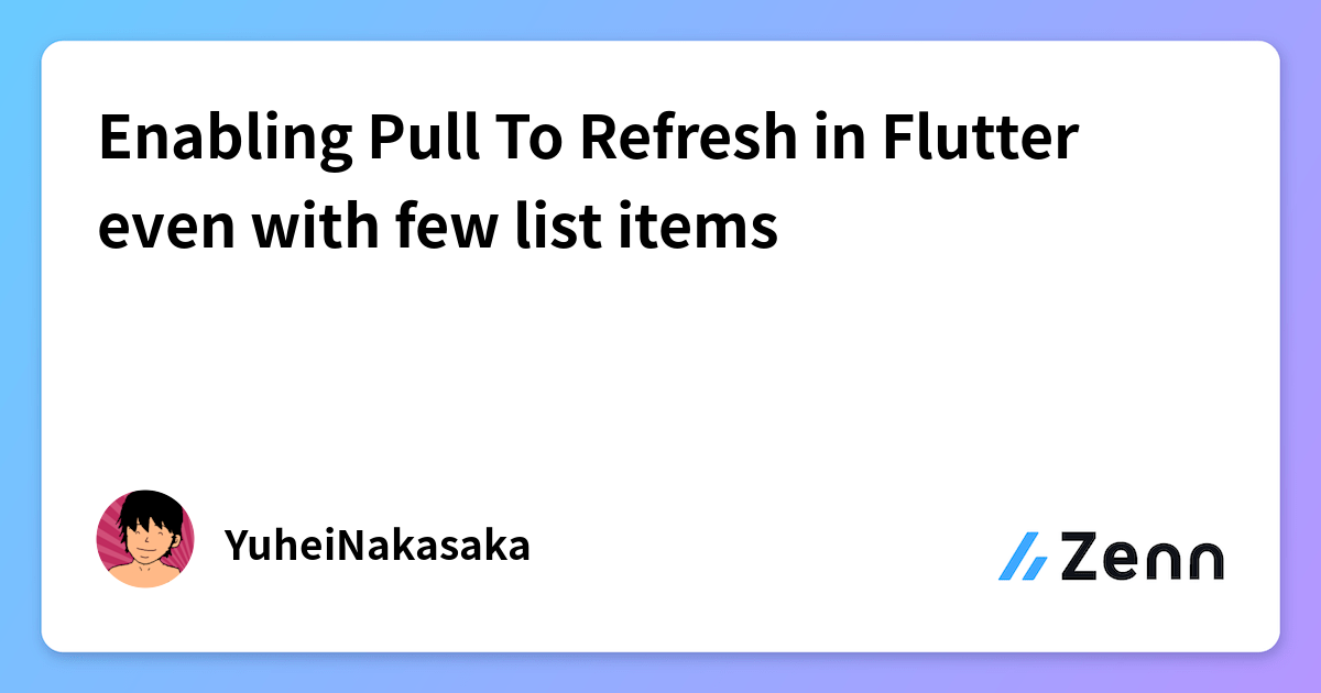 Enabling Pull To Refresh in Flutter even with few list items