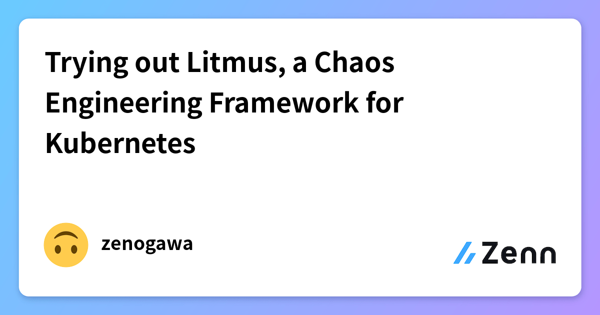 Trying out Litmus, a Chaos Engineering Framework for Kubernetes