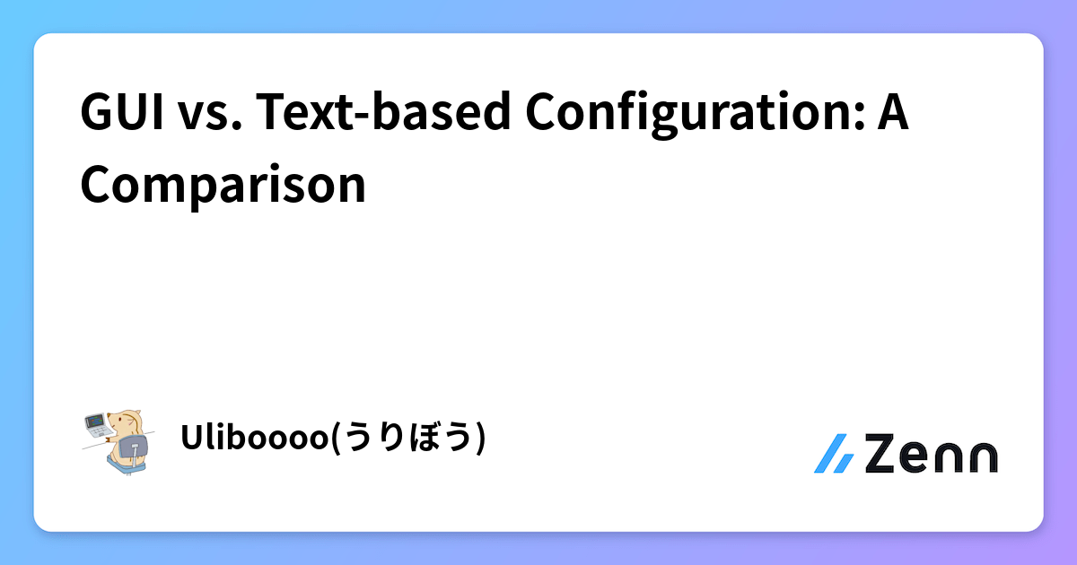 Gui Texted Based GUI vs. Text-based Configuration: A Comparison