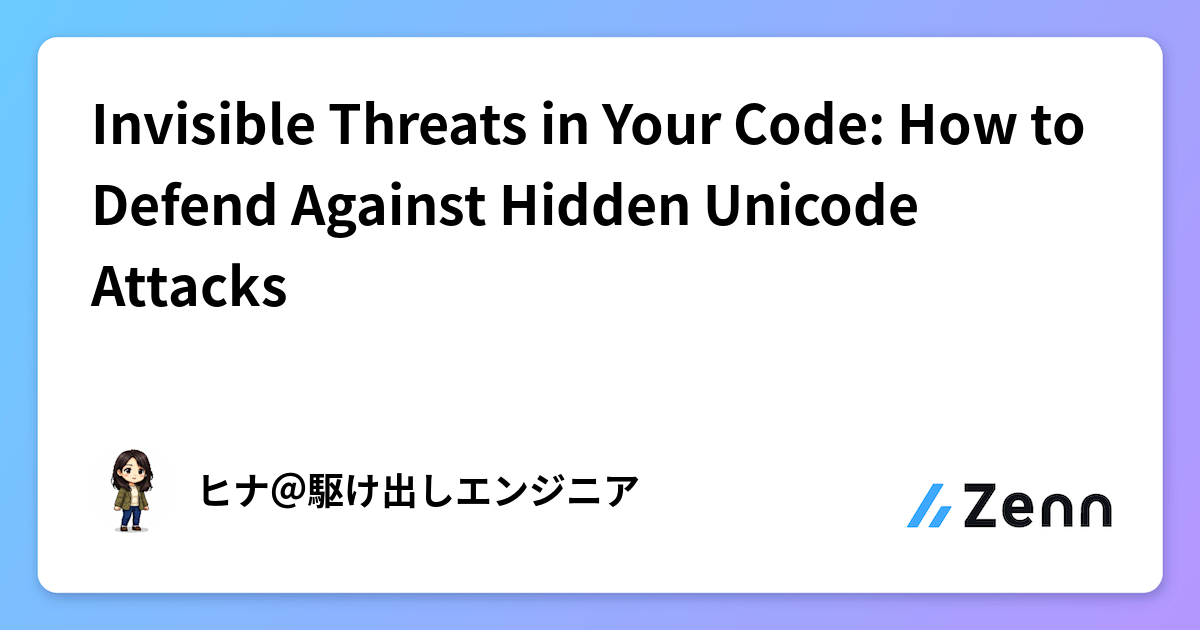 Invisible Threats in Your Code: How to Defend Against Hidden Unicode ...