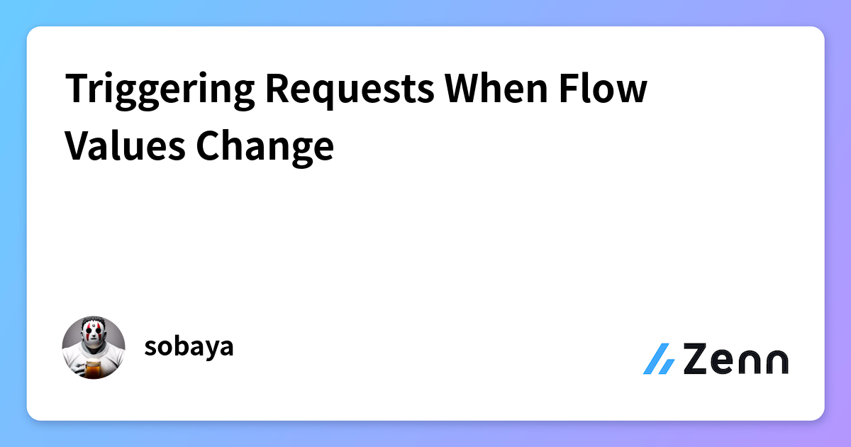 Triggering Requests When Flow Values Change