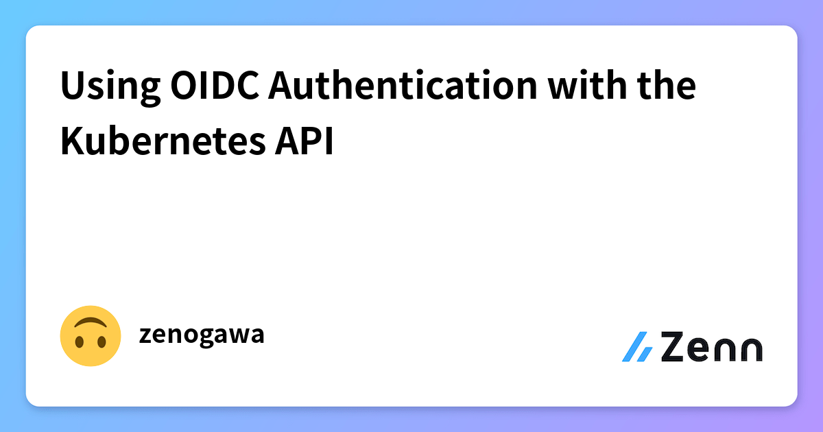 Using OIDC Authentication with the Kubernetes API