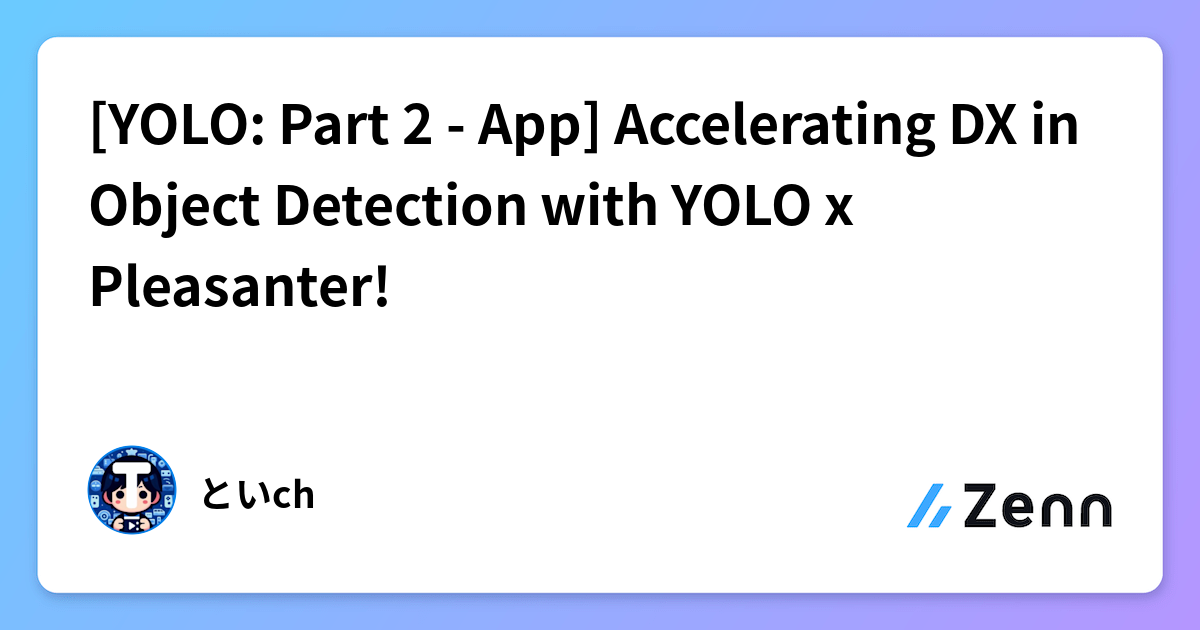 [YOLO: Part 2 - App] Accelerating DX in Object Detection with YOLO x ...