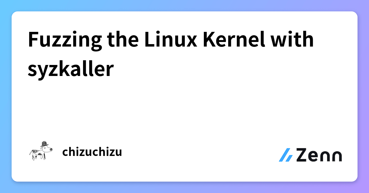 Fuzzing the Linux Kernel with syzkaller