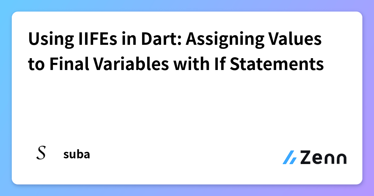 Using IIFEs in Dart: Assigning Values to Final Variables with If Statements