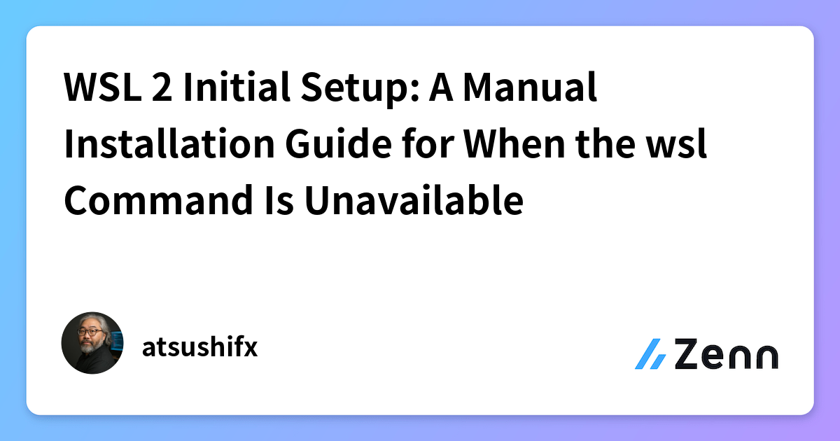 WSL 2 Initial Setup: A Manual Installation Guide for When the wsl ...