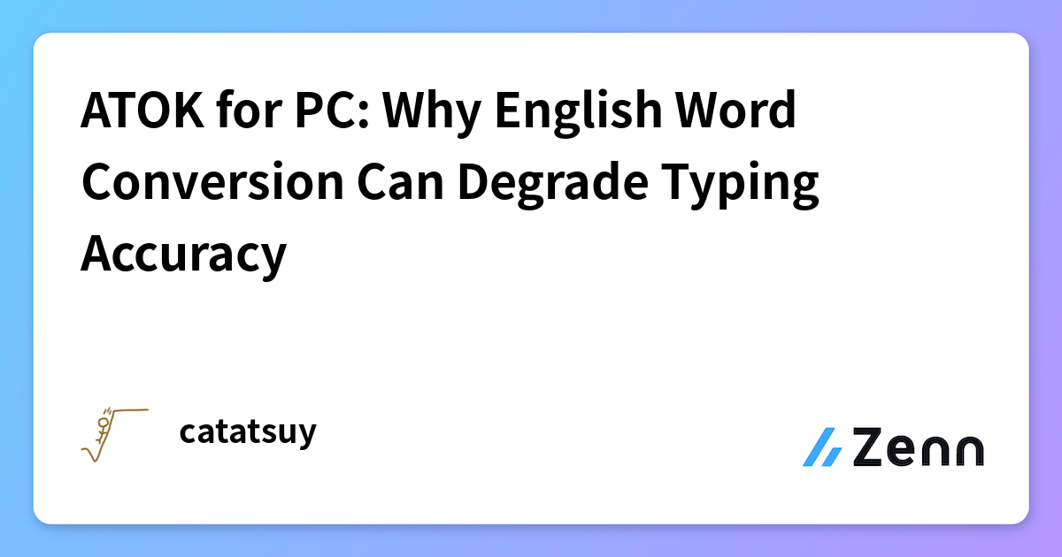 ATOK for PC: Why English Word Conversion Can Degrade Typing Accuracy