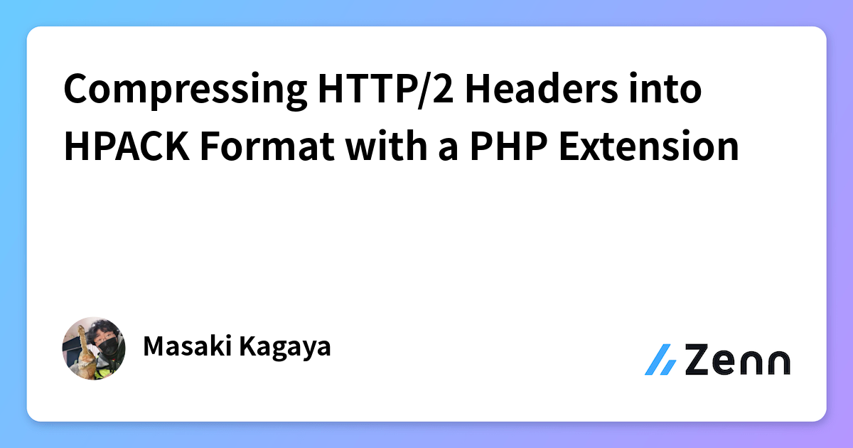 Compressing HTTP/2 Headers into HPACK Format with a PHP Extension