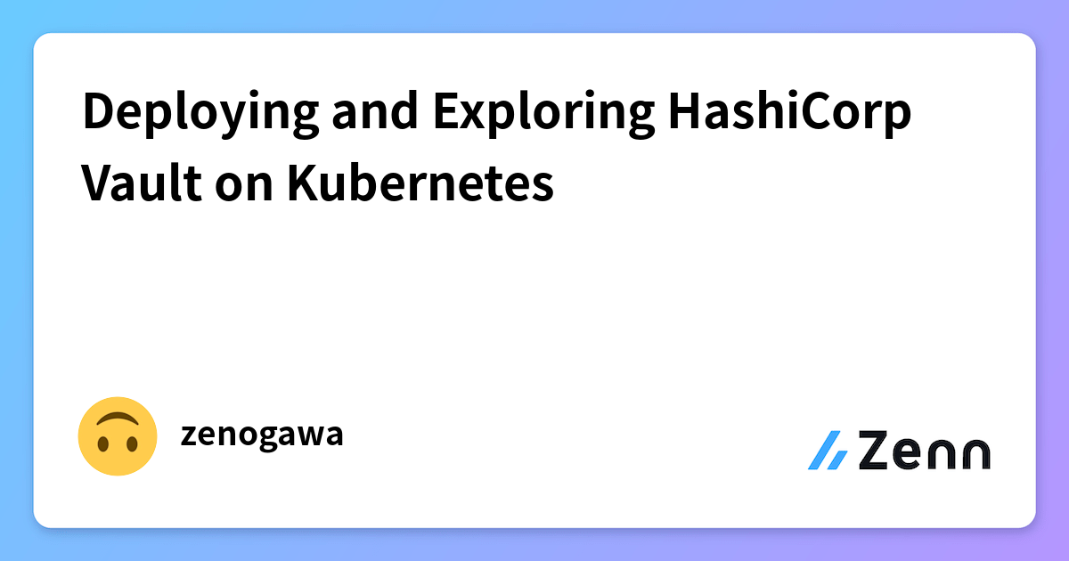 Deploying and Exploring HashiCorp Vault on Kubernetes