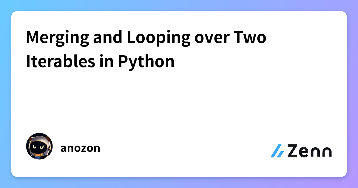 Merging and Looping over Two Iterables in Python
