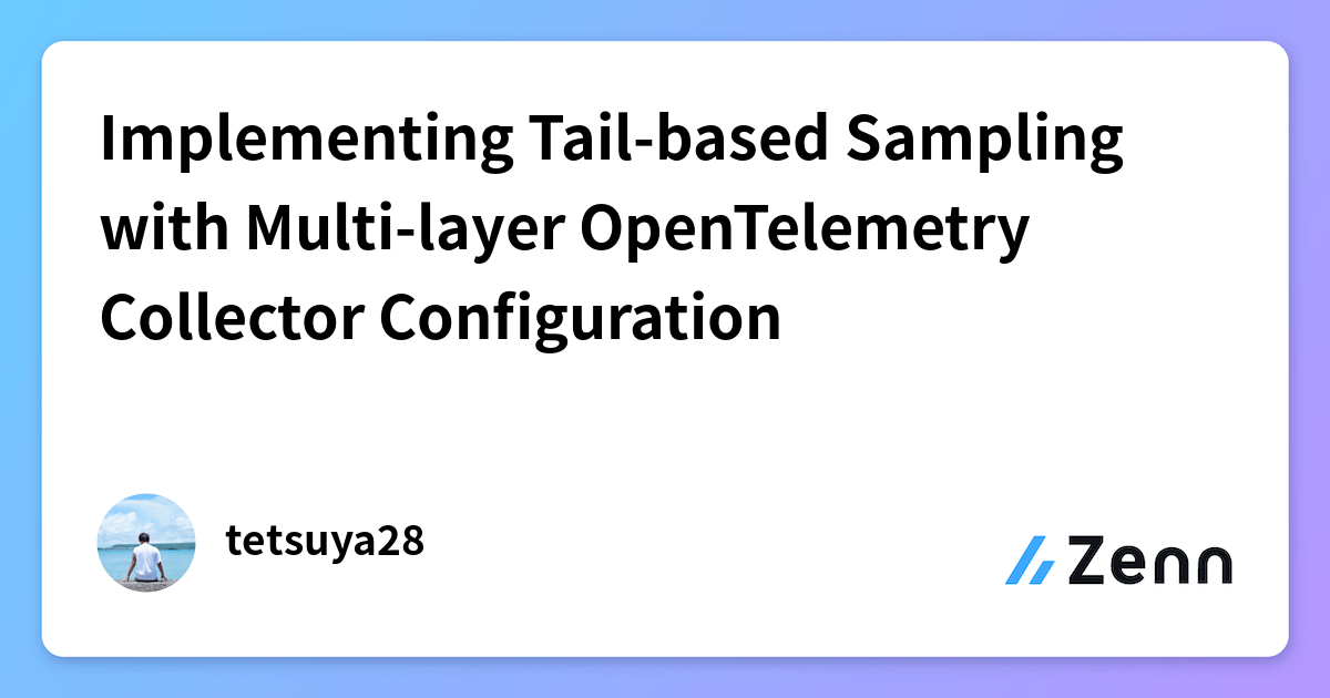 Implementing Tail-based Sampling with Multi-layer OpenTelemetry ...