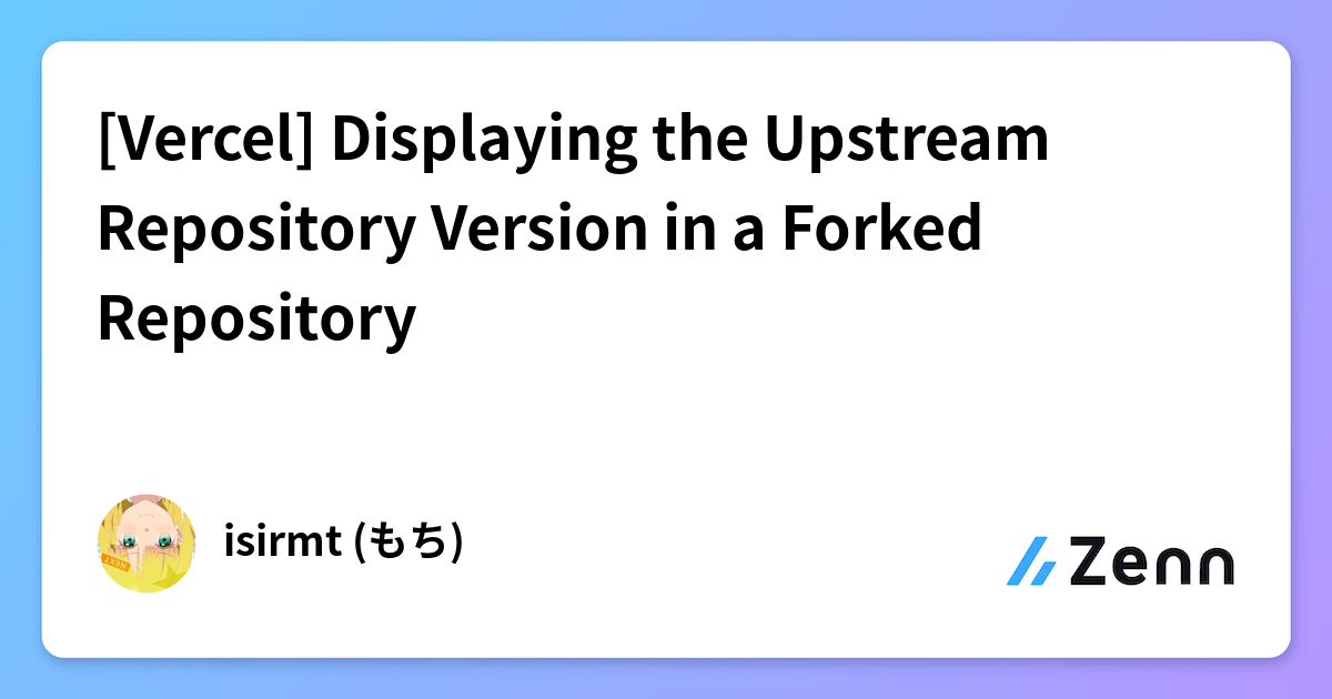 [Vercel] Displaying the Upstream Repository Version in a Forked Repository