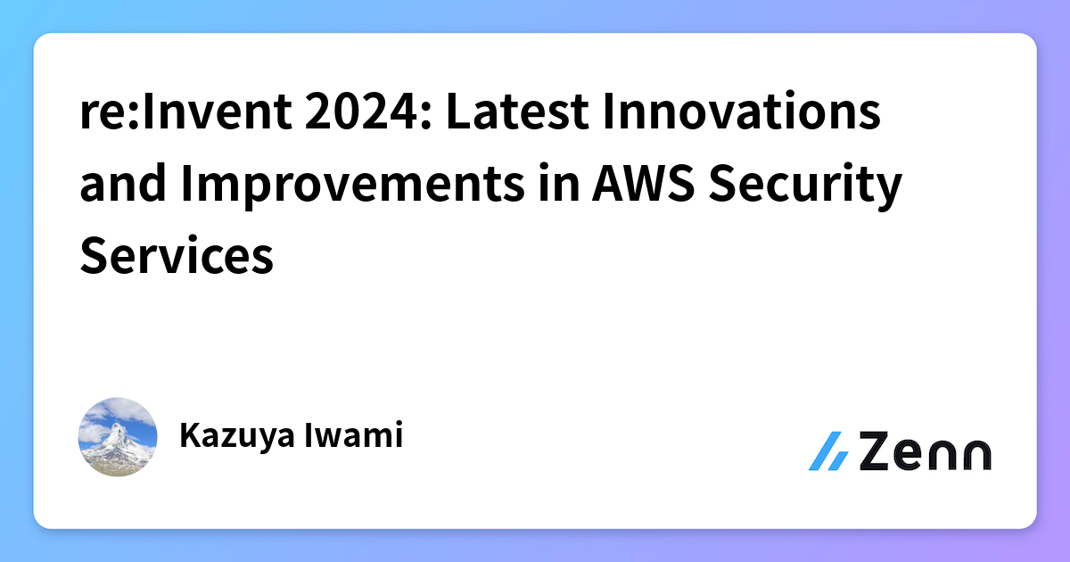 re:Invent 2024: Latest Innovations and Improvements in AWS Security ...