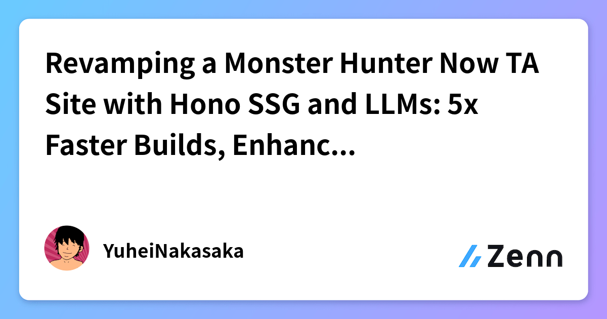 Revamping a Monster Hunter Now TA Site with Hono SSG and LLMs: 5x ...