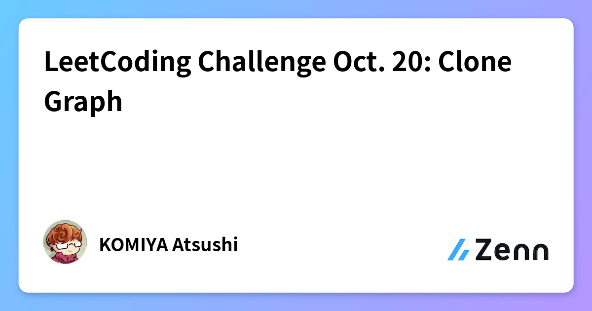 LeetCoding Challenge Oct. 20: Clone Graph