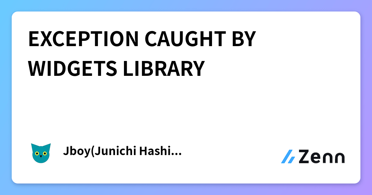 EXCEPTION CAUGHT BY WIDGETS LIBRARY