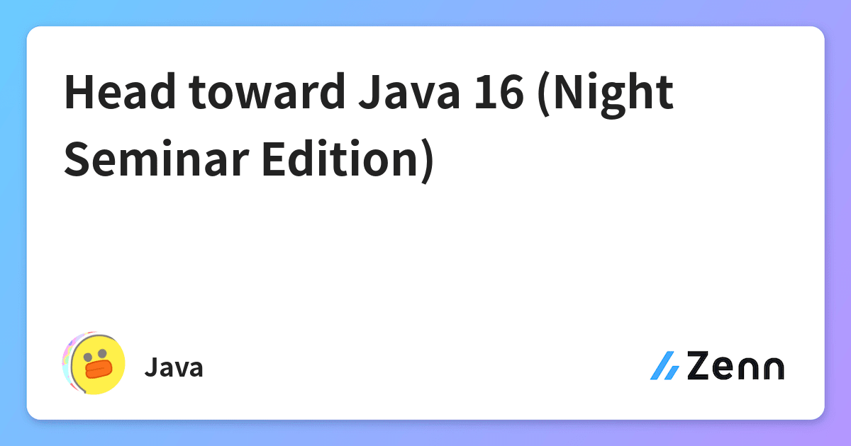 Head Toward Java 16 Night Seminar Edition