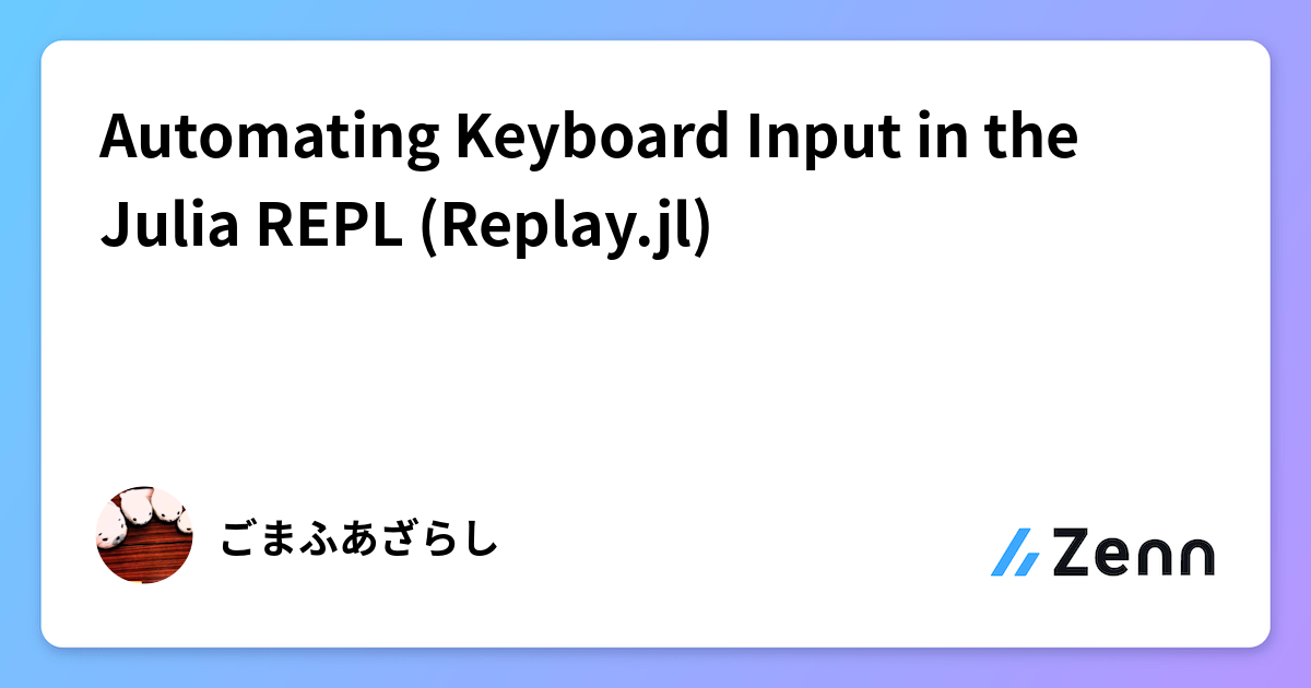 Automating Keyboard Input in the Julia REPL (Replay.jl)