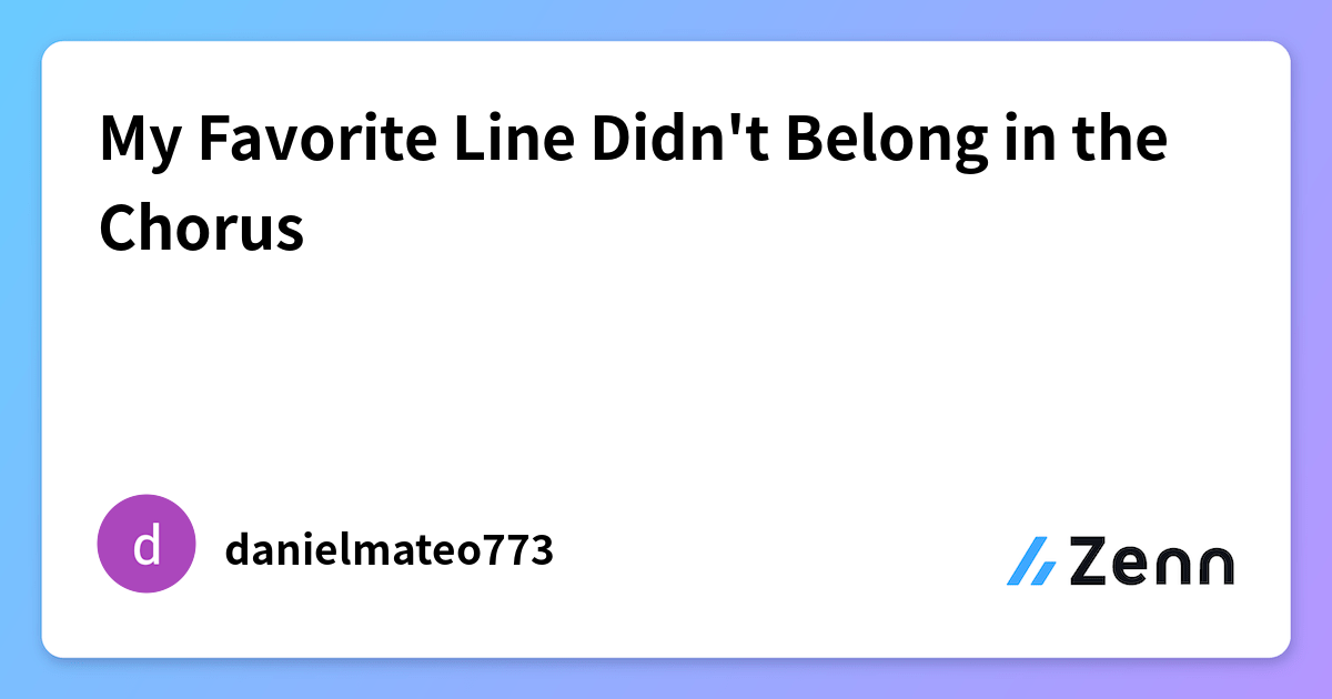 My Favorite Line Didn't Belong in the Chorus