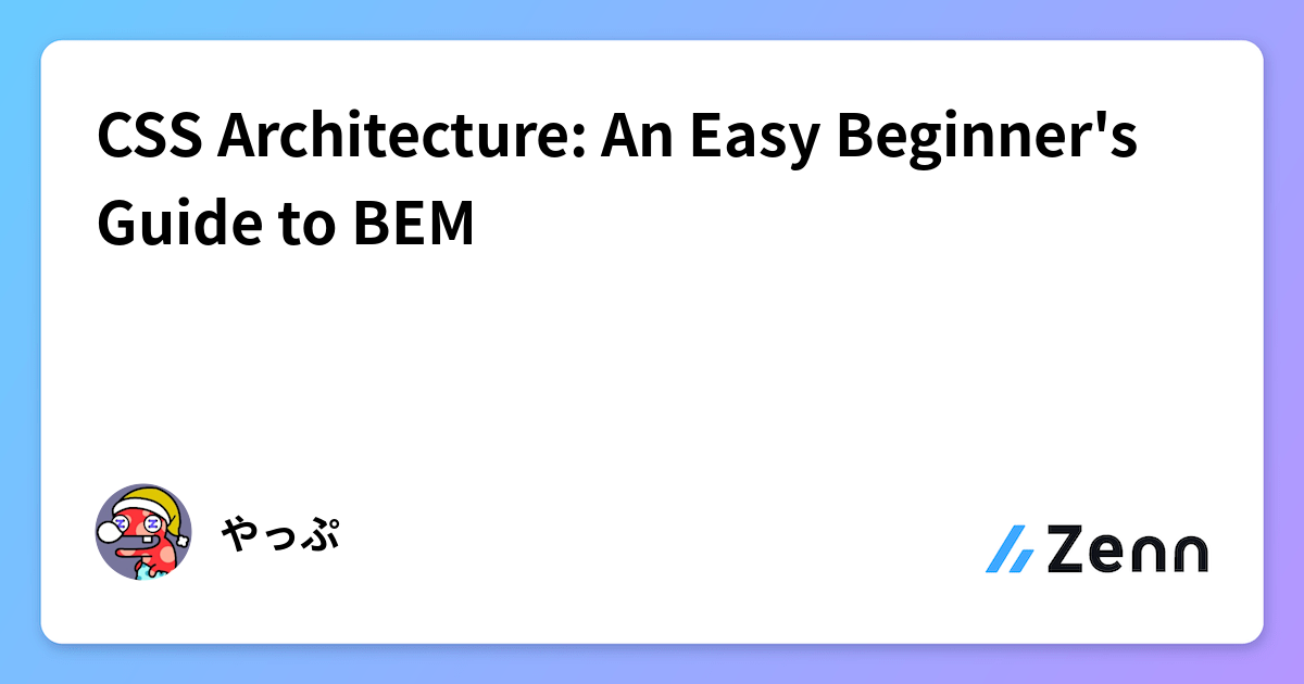 CSS Architecture: An Easy Beginner's Guide to BEM