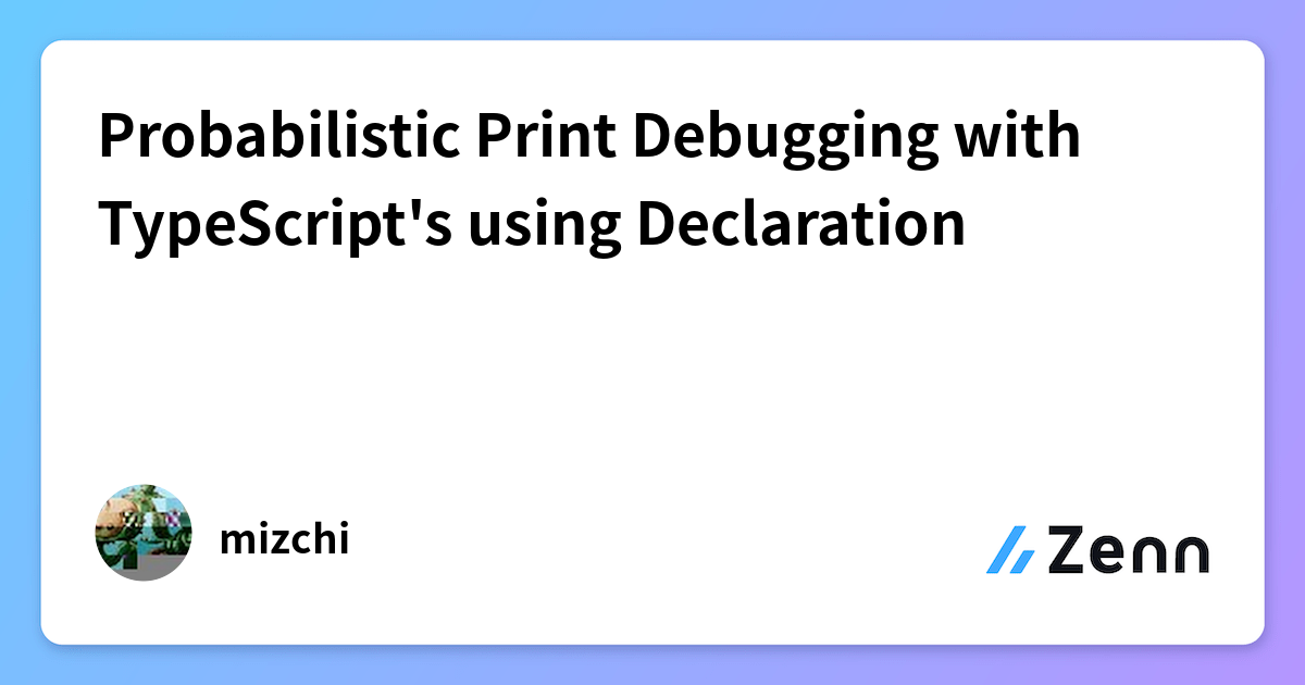 Probabilistic Print Debugging with TypeScript's using Declaration