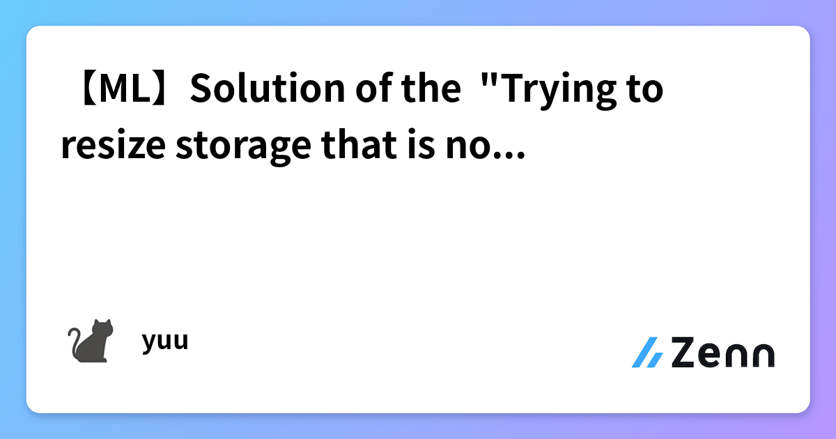 【ML】Solution of the "Trying to resize storage that is not resizable"