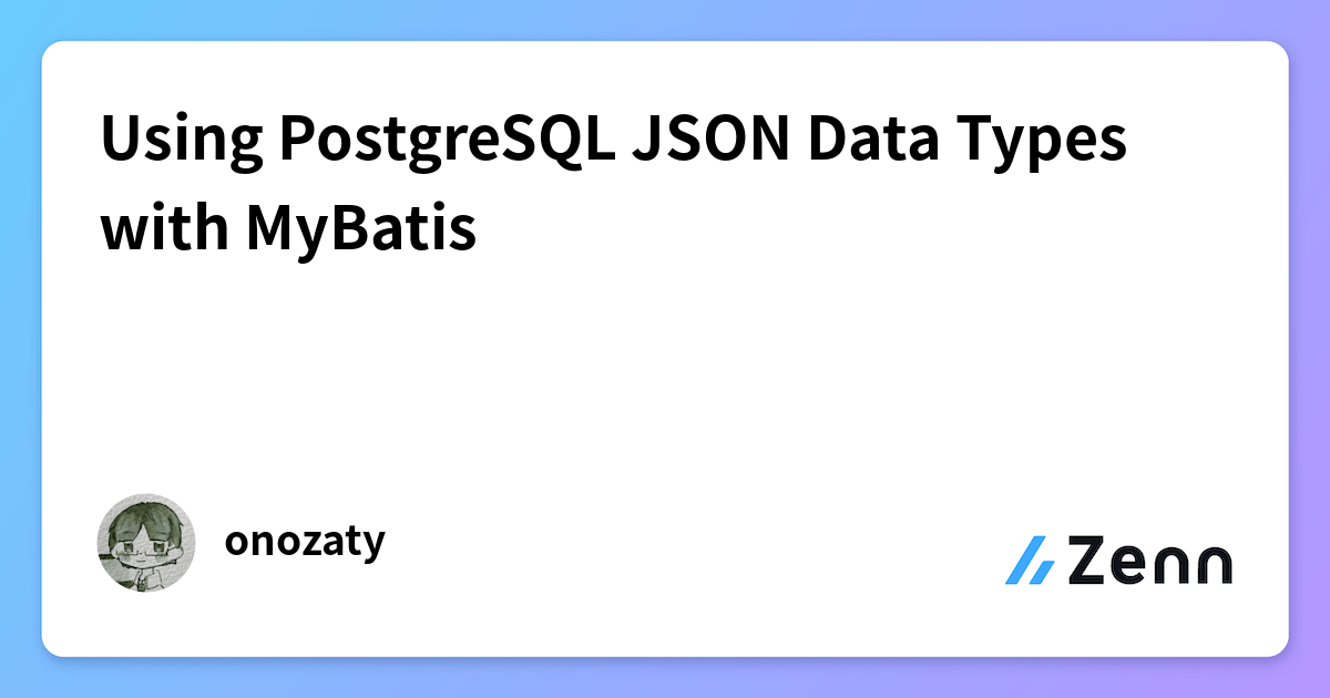 Using PostgreSQL JSON Data Types with MyBatis