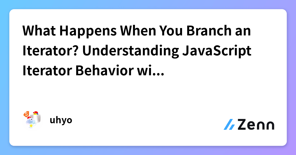 What Happens When You Branch an Iterator? Understanding JavaScript ...
