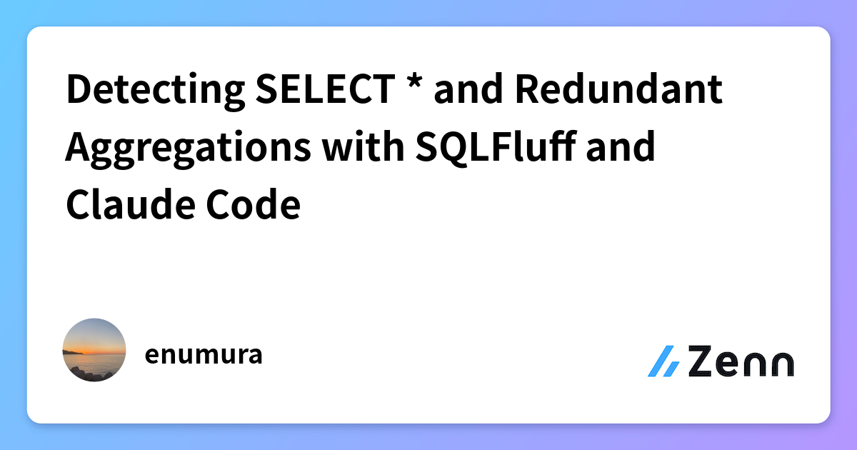 Detecting SELECT * and Redundant Aggregations with SQLFluff and Claude Code