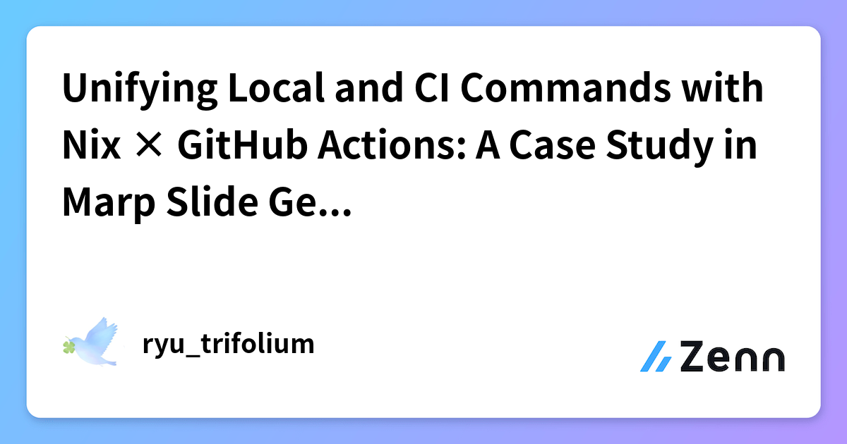 Unifying Local and CI Commands with Nix × GitHub Actions: A Case Study ...