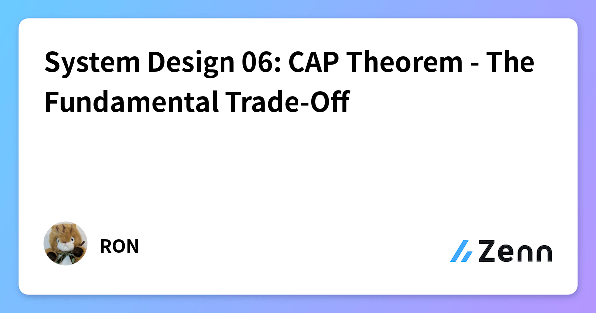 System Design 06: CAP Theorem - The Fundamental Trade-Off