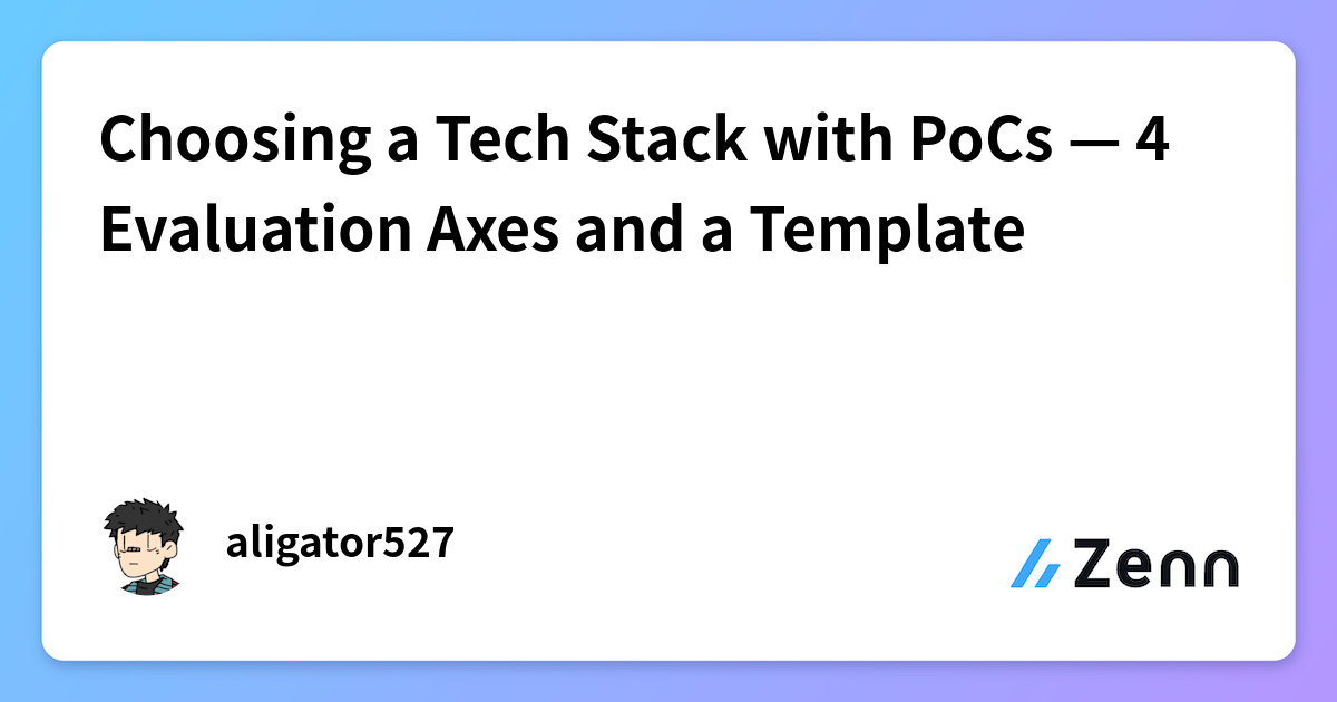 Choosing a Tech Stack with PoCs — 4 Evaluation Axes and a Template