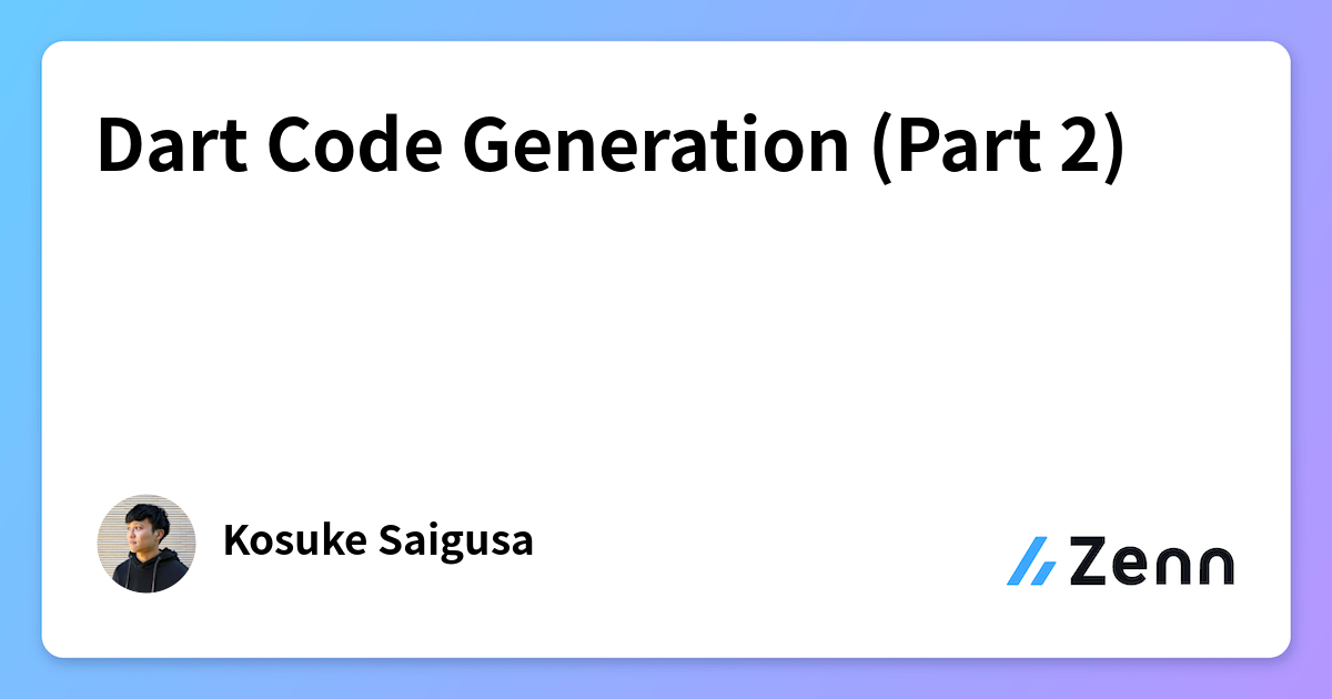 Dart Code Generation (Part 2)