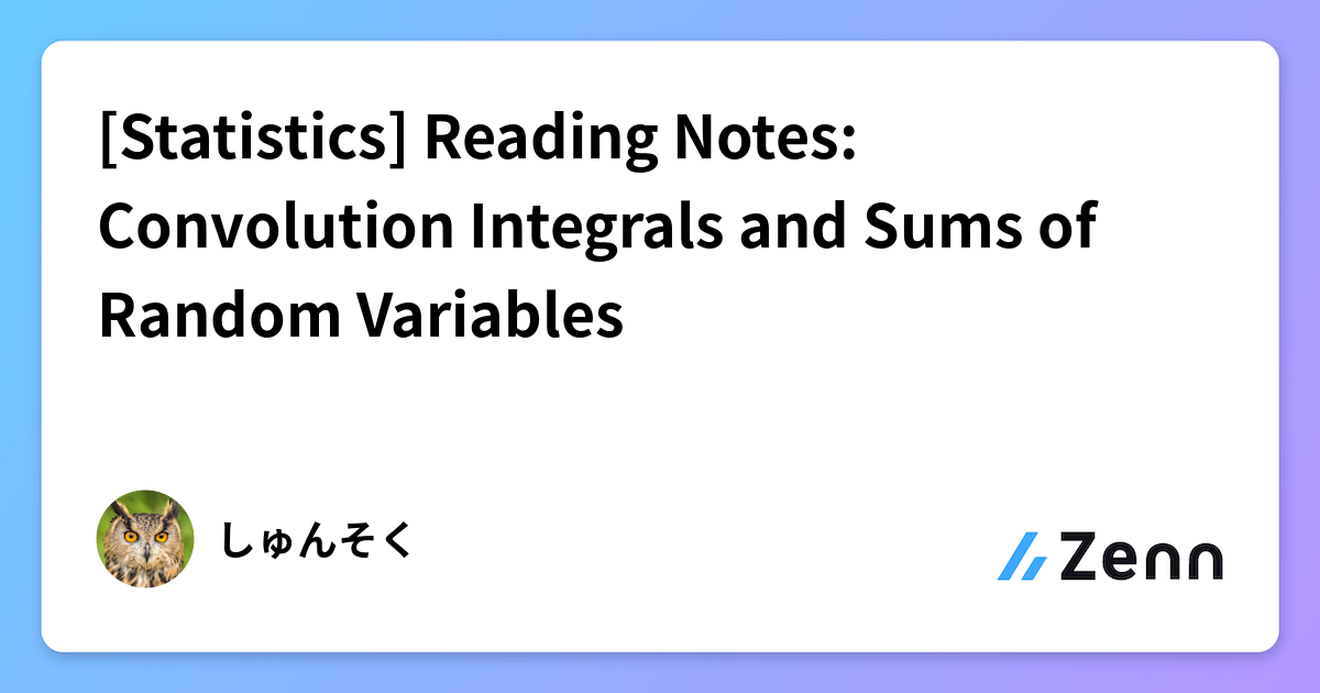 [Statistics] Reading Notes: Convolution Integrals and Sums of Random ...