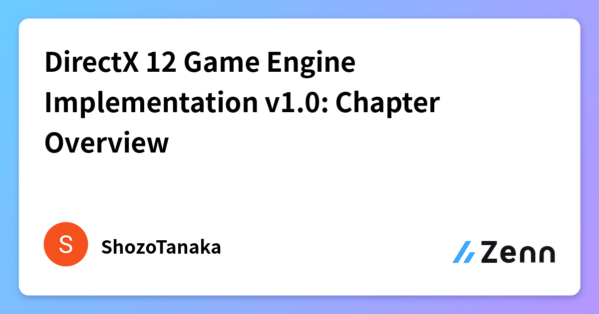 DirectX 12 Game Engine Implementation v1.0: Chapter Overview