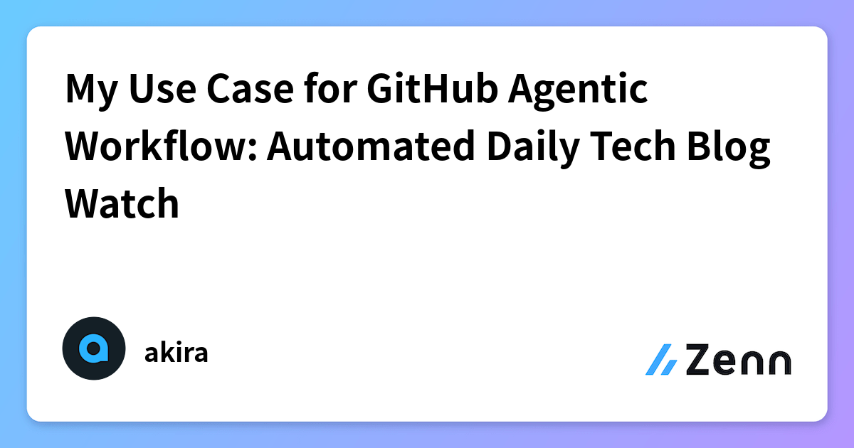 My Use Case for GitHub Agentic Workflow: Automated Daily Tech Blog Watch